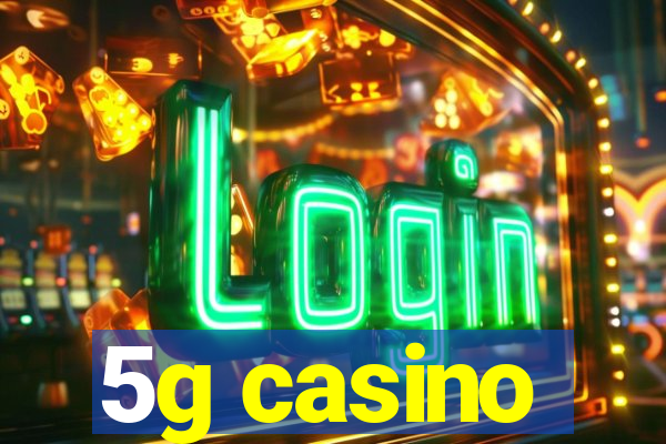 5g casino